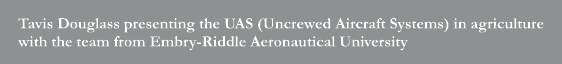 Tavis Douglass presenting the UAS (Uncrewed Aircraft Systems) in agriculture with the team from Embry Riddle Aeronaut...